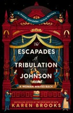 The escapades of Tribulation Johnson : or a woman writes back / Karen Brooks.