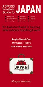A sports traveller's guide to Japan : the essential guide to enjoying international events / Megan Andrew.