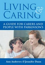 Living & caring : a guide for carers and people with Parkinson's / Ann Andrews & Jennifer Dann.