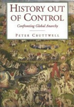 History out of control : confronting global anarchy / Peter Cruttwell.