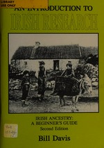 An introduction to Irish research : Irish ancestry : a beginner's guide / Bill Davis.