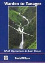 Warden to tanager : RAAF operations in East Timor / David Wilson.