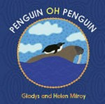Penguin oh penguin / Gladys and Helen Milroy.