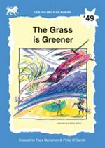 The grass is greener / created by Faye Berryman & Philip O'Carroll ; illustrated by Patricia Mullins.
