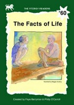The facts of life / created by Faye Berryman & Philip O'Carroll ; illustrated by Maggie Cowling.