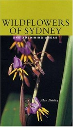 Wildflowers of Sydney and adjoining areas / Alan Fairley.