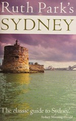 Ruth Park's Sydney / revised by Ruth Park and Rafe Champion.