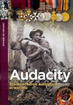 Audacity : stories of heroic Australians in wartime / written by Carlie Walker.