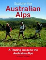 Explore the Australian Alps : touring guide to the Australian Alps national parks / Australian Alps Liaison Committee.