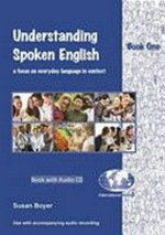 Understanding spoken English : Book one / a focus on everyday language in context. by Susan Boyer.