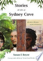 Stories of life at Sydney Cove / Susan E Boyer.