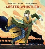 Mister Whistler / Margaret Mahy ; [illustrated by] Gavin Bishop.