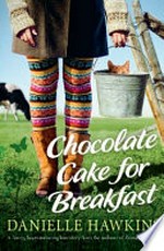 Chocolate cake for breakfast / Danielle Hawkins.