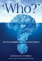 'Who?' : the most remarkable people you've never heard of / Donough O' Brien ; foreword by Fredrick Forsyth.