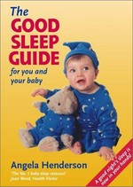 The good sleep guide for you and your baby / Angela Henderson.