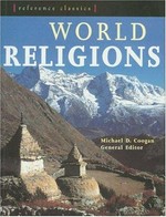 World religions : the illustrated guide / general editor, Michael D. Coogan ; [editor: Peter Bently].