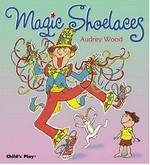 Magic shoelaces / written and illustrated by Audrey Wood.
