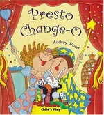 Presto Change-O / written and illustrated by Audrey Wood.