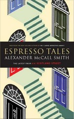 Espresso tales : the latest from 44 Scotland Street / Alexander McCall Smith ; illustrated by Iain McIntosh.