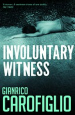 Involuntary witness / Gianrico Carofiglio ; translated from the Italian by Patrick Creagh.