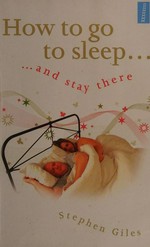 How to go to sleep-- : and stay there / Stephen Giles ; editor Roni Jay.