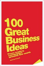 100 great business ideas : from leading companies around the world / Jeremy Kourdi.
