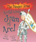 Avoid being Joan of Arc! / written by Fiona Macdonald ; illustrated by David Antram.