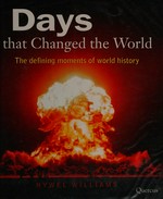 Days that changed the world : the defining moments of world history / Hywel Williams.