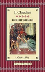 I, Claudius : from the autobiography of Tiberius Claudius, Emperor of the Romans, born 10 B.C. murdered and deified A.D. 54 / Robert Graves ; afterword by Tom Griffith.