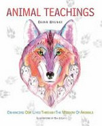 Animal teachings : enhancing our lives through the wisdom of animals / Dawn Brunke ; illustations by Ola Liola.