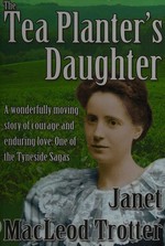 The tea planter's daughter : a wonderfully moving novel of courage and enduring love / Janet MacLeod Trotter.