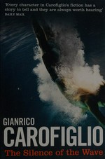 The silence of the wave / Gianrico Carofiglio ; translated by Howard Curtis.