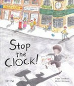 Stop the clock! / Pippa Goodhart, Maria Christania.