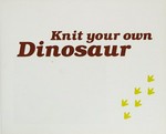 Knit your own dinosaur / Sally Muir & Joanna Osborne.