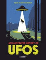 An illustrated history of UFOs / Adam Allsuch Boardman.