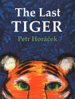 The last tiger / Petr Horácek.
