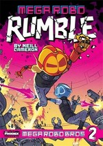 Mega robo bros. Book 2, Mega robo rumble / by Neill Cameron ; with additional colouring by Abby Bulmer and Lisa Murphy.