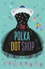 The polka dot shop / Laurel Remington.
