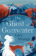 The ghost of Gosswater / Lucy Strange.