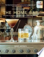 The home bar : the guide to designing, equipping and stocking your own bar : plus over 30 recipes for cocktails and aperitifs / Henry Jeffreys ; foreword by Alexandre Ricard.