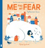 Me and my fear / [text and illustrations by] Francesca Sanna.