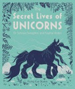 The secret lives of unicorns / Dr Temisa Seraphini and Sophie Robin.
