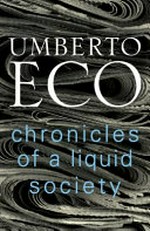 Chronicles of a liquid society / Umberto Eco ; translated from the Italian by Richard Dixon.