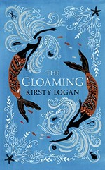 The gloaming / Kirsty Logan.