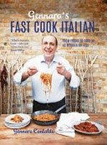Gennaro's fast cook Italian : from fridge to fork in 40 minutes or less / Gennaro Contaldo.