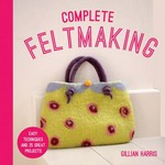 Complete feltmaking / Gillian Harris.