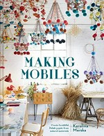 Making mobiles : create beautiful Polish pajaki from natural materials / Karolina Merska.