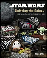 Star Wars knitting the galaxy : the official Star Wars knitting pattern book / Tanis Gray.