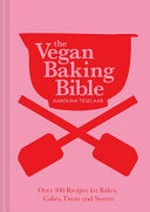 The vegan baking bible : over 300 recipes for bakes, cakes, treats and sweets / Karolina Tegelaar.