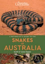 A naturalist's guide to the snakes of Australia / Scott Eipper and Tyrese Eipper.